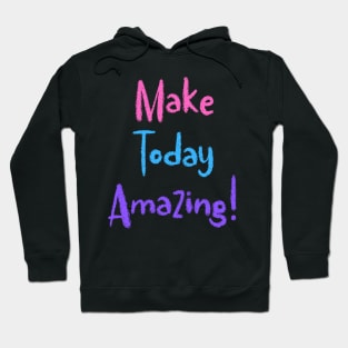 Colorful Make Today Amazing! Hoodie